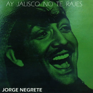 Disco Ay, Jalisco no te Rajes de Jorge Negrete