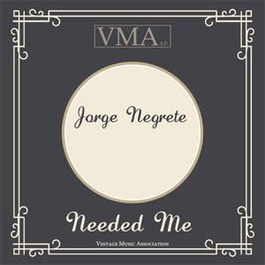 Álbum Needed Me de Jorge Negrete