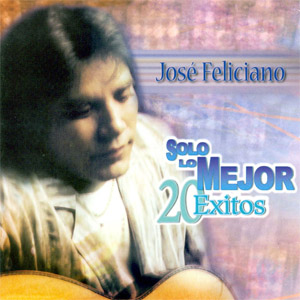 Disco Solo Lo Mejor: 20 Éxitos de José Feliciano
