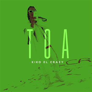 Disco Toa de Kiko El Crazy