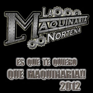 Disco Es Que Te Quiero - Que Maquinaria!! de La Maquinaria Norteña