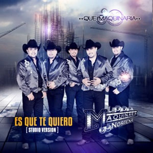 Disco Es Que Te Quiero de La Maquinaria Norteña