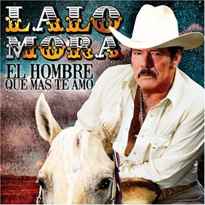 Disco El Hombre Que Más Te Amó de Lalo Mora