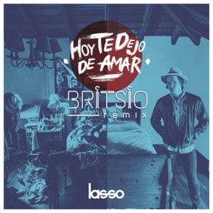 Disco Hoy Te Dejo de Amar (Britsio Remix) de Lasso