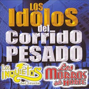 Disco Los Ídolos del Corrido Pesado de Los Inquietos Del Norte