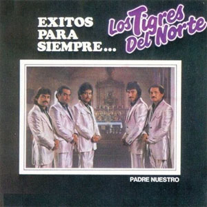 Disco Padre Nuestro Éxitos Para Siempre.. de Los Tigres del Norte