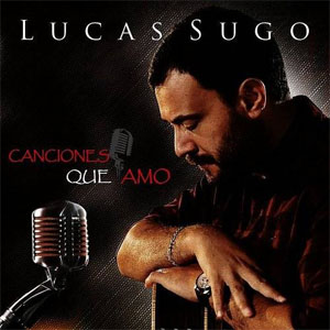 Disco Canciones Que Amo de Lucas Sugo