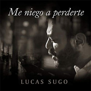 Disco Me Niego a Perderte de Lucas Sugo