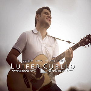 Disco Te Quiero Pero Ni Me Mires de Luifer Cuello