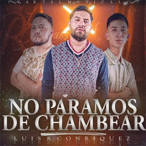 Disco No Paramos de Chambear de Luis R. Conriquez