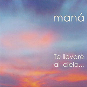 Disco Te Llevaré Al Cielo de Maná