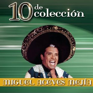 Disco 10 de Colección de Miguel Aceves Mejía