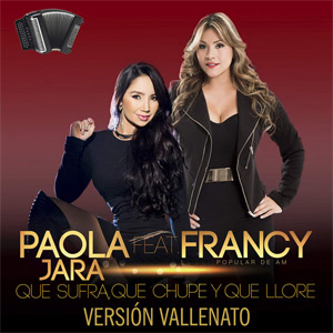 Disco Que Sufra, Que Chupe Y Que Llore (Versión Vallenato) de Paola Jara
