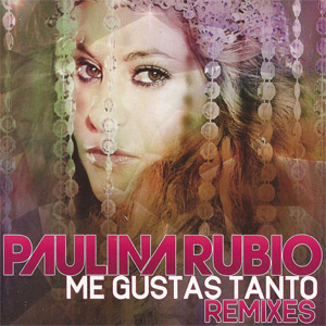 Disco Me Gustas Tanto (Remixes) de Paulina Rubio