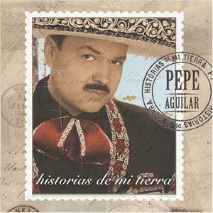 Disco Historias de Mi Tierra de Pepe Aguilar