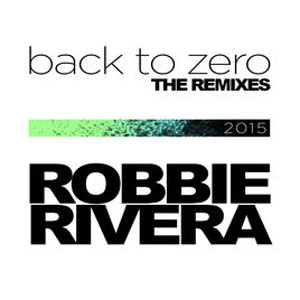 Disco Back To Zero (The 2015 Remixes) de Robbie Rivera