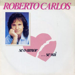 Disco Se O Amor Se Vai de Roberto Carlos