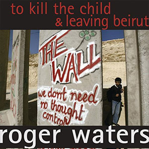Disco To Kill the Child / Leaving Beirut de Roger Waters