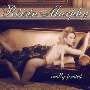 Disco Orally Fixated de Roisin Murphy