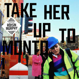 Disco Take Her Up To Monto de Roisin Murphy