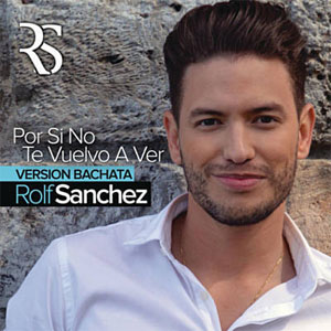 Disco Por Si No Te Vuelvo a Ver (Bachata Versión) de Rolf Sánchez