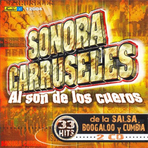 Disco Al Son de Los Cueros: 33 Hits de Salsa, Cumbia y Boogaloo de Sonora Carruseles