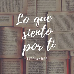 Disco Lo Que Siento por Ti de Tito André