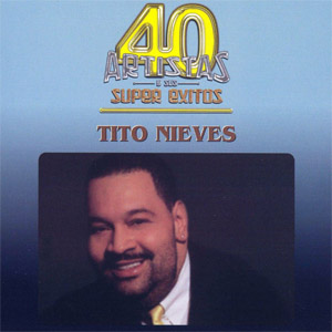 Disco 40 Artistas Y Sus Súper Éxitos de Tito Nieves