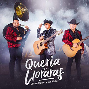 Disco Quería Que Lloraras de Ulices Chaidez