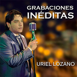 Disco Grabaciones Inéditas de Uriel Lozano