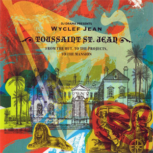 Disco Toussaint St. Jean: From The Hut, To The Projects, To The Mansion de Wyclef Jean
