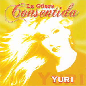 Disco La Güera Consentida de Yuri