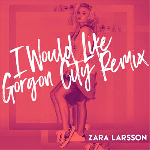 Disco I Would Like (Gorgon City Remix) de Zara Larsson